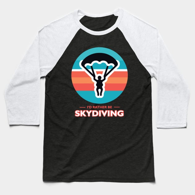 I'd Rather Be Skydiving Baseball T-Shirt by MtWoodson